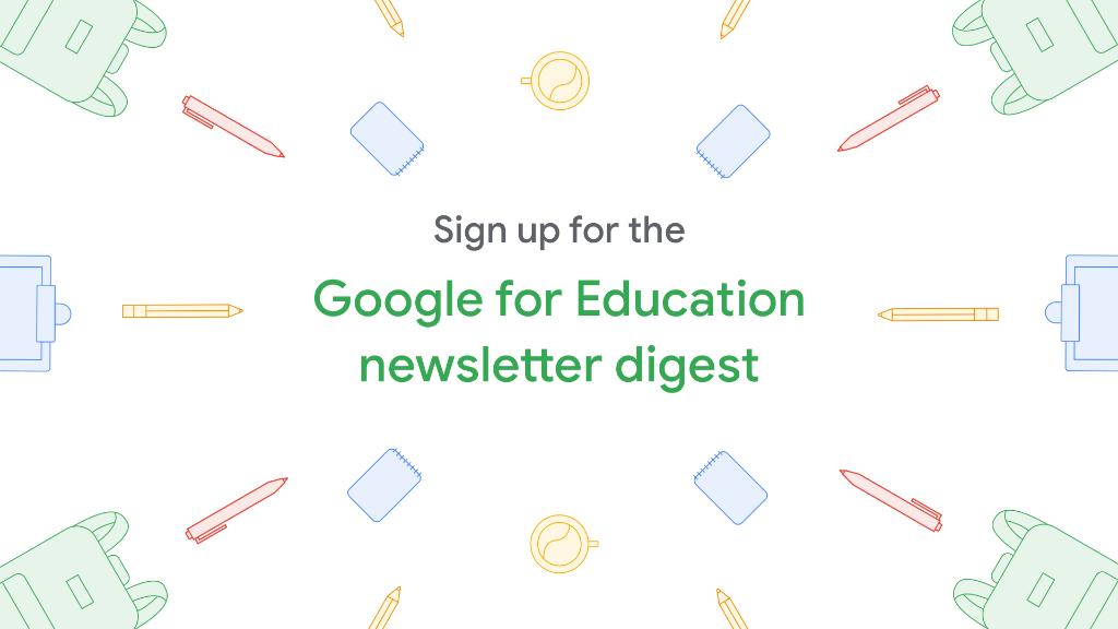 Sign up for the Google for Education newsletter digest